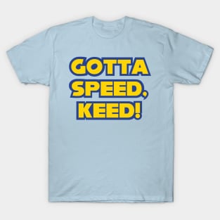 Gotta Speed, Keed! T-Shirt